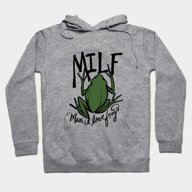 MILF Man I love frogs Hoodie by bubbsnugg